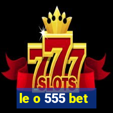 le o 555 bet